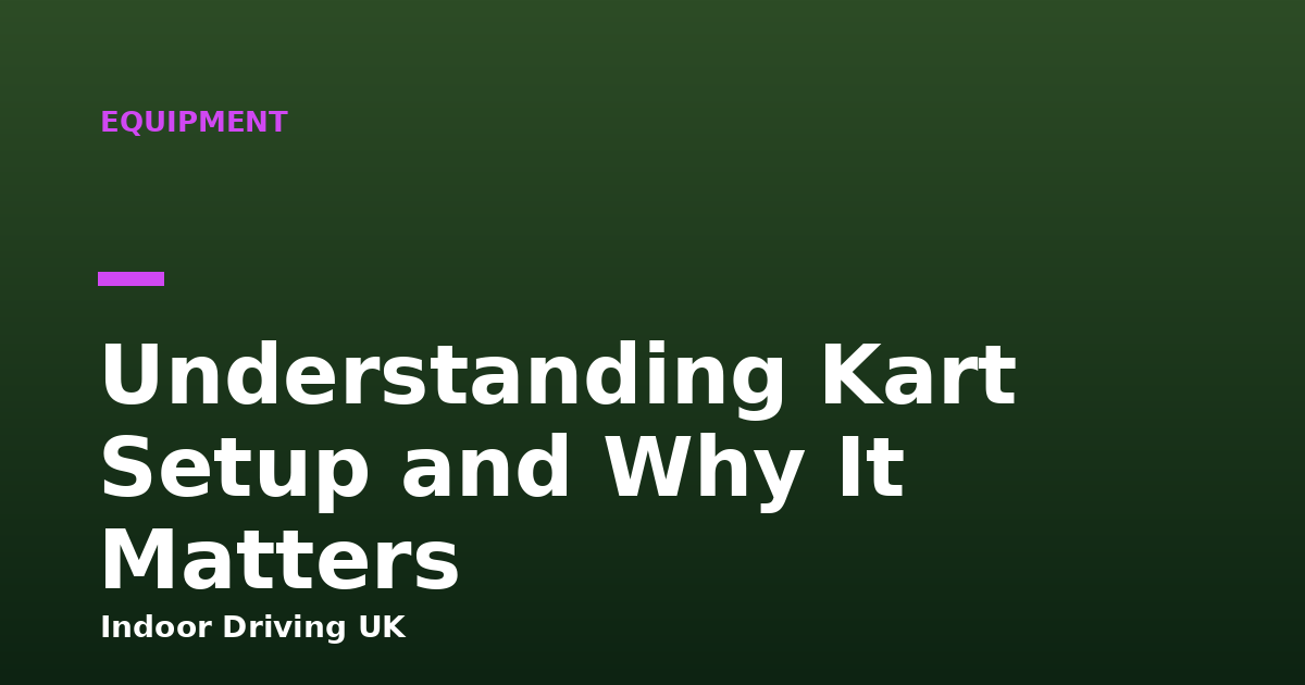 Understanding Kart Setup and Why It Matters
